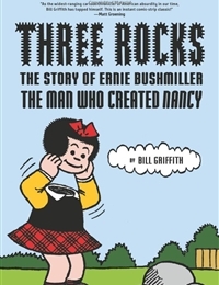 Three Rocks: The Story of Ernie Bushmiller - The Man Who Created Nancy