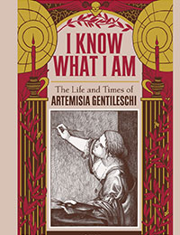 I Know What I Am: The Life and Times of Artemisia Gentileschi